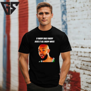 D Daddy Bald Daddy Does It All Daddy White Derrick White T-Shirt D Daddy Bald Daddy Does It All Daddy White Derrick White T-Shirt