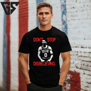 Jayson Tatum Don’T Stop Disbelieving T-Shirt Jayson Tatum Don’T Stop Disbelieving T-Shirt