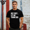 Joe Mazzulla But First Let Me Thank God T-Shirt