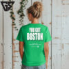 You Got Boston Final 2024 Td Garden Boston Mass T-Shirt