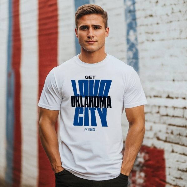 Get Loud Oklahoma City 2025 Nba Finals T-Shirt