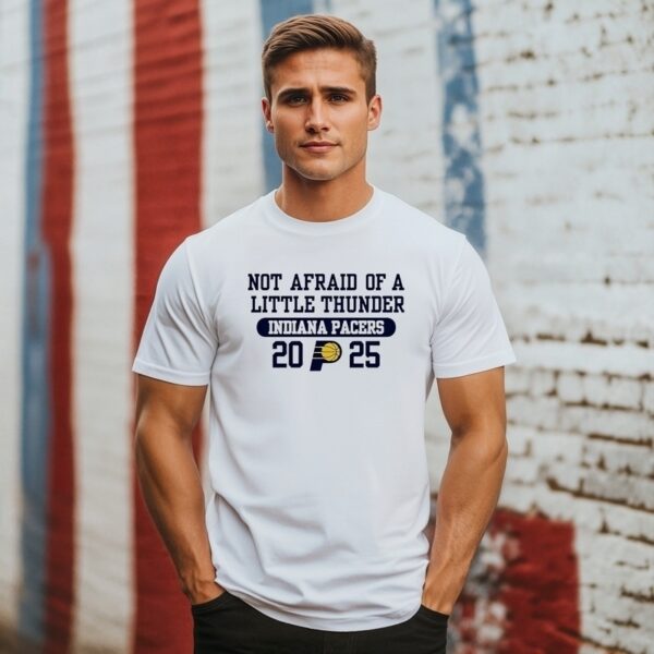 Not Afraid Of The Little Thunder Indiana Pacers 2025 T-Shirt
