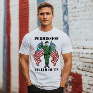 Permission To Lib Out Veteran Soldier Flag T-Shirt Permission To Lib Out Veteran Soldier Flag T-Shirt