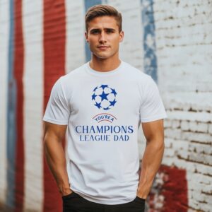 You’Re Champions League Dad Chelsea Fc T-Shirt