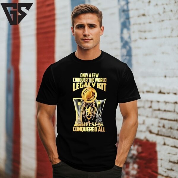 Chelsea Conquered All Only A Few Conquer The World Legacy Kit T-Shirt