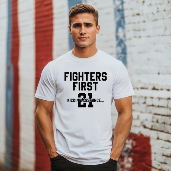 Fighters First Kicking Ass Since 21 T-Shirt