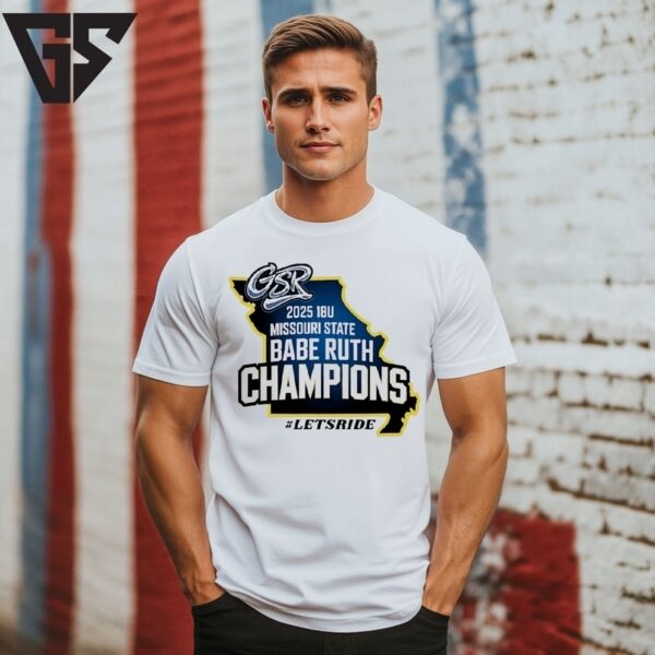 Gsr 2025 18U Missouri State Babe Ruth Champions Let’S Ride T-Shirt