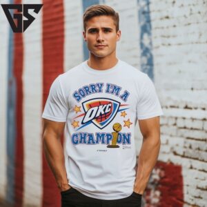Oklahoma City Thunder 2025 Nba Finals Champions Sorry I’M A Champion T-Shirt Oklahoma City Thunder 2025 Nba Finals Champions Sorry I’M A Champion T-Shirt
