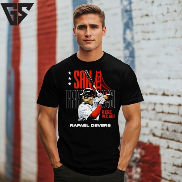 Rafael Devers San Francisco Baseball Here We Go Graphic T-Shirt