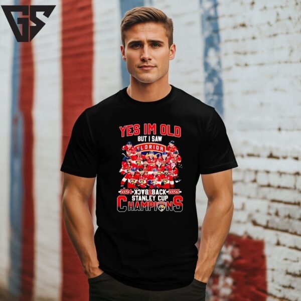 Yes I’M Old But I Saw Florida Panthers 2024 Back To Back 2025 Stanley Cup Champions T-Shirt