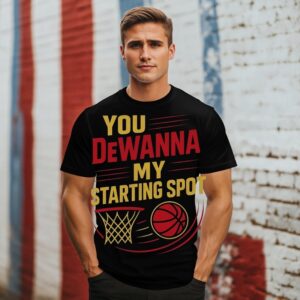 You Dewanna My Starting Spot T-Shirt