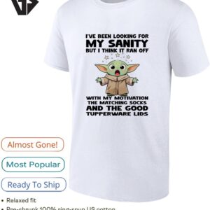 Baby Yoda I’ve Been Looking For My Sanity But I Think It Ran Off With My Motivation T-Shirt