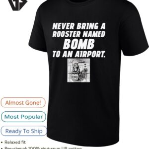 Rooster Bomb Never Bring A Rooster Named Bomb To An Airport T-Shirt
