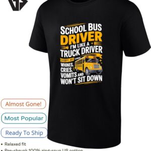 School Bus Driver I’m Like A Truck Driver Except My Cargo Whines Cries Vomits And Won’t Sit Down T-Shirt