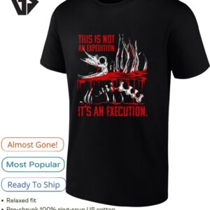Science Fiction Horror This Is Not An Expedition It’s An Execution T-Shirt