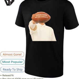 The Man Holding Ball Together We Are America Football T-Shirt