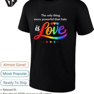 The Only Thing More Powerful Than Hate Is Love Colorful Text T-Shirt