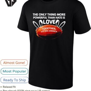 The Only Thing More Powerful Than Hate Is Love Ear Bunny T-Shirt