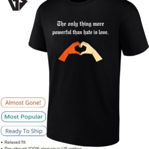 The Only Thing More Powerful Than Hate Is Love Heart Hand Shape T-Shirt