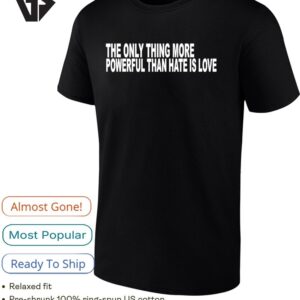 The Only Thing More Powerful Than Hate Is Love Text T-Shirt