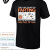 They Hate On Me For Farting But The Biggest Stars Are Full Of Ga T-Shirt