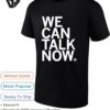 We Can Talk Now T-Shirt