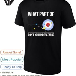 What Part Of Don’t You Understand Curling T-Shirt