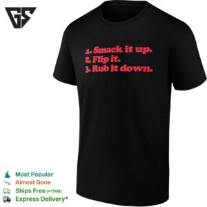 1 Smack It Up 2 Flip It 3 Rub It Down T-Shirt
