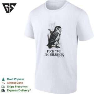 Barn Owl Fuck You I’m Hilarious T-Shirt
