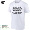 Be Nice To Me I Probably Lost An Argument To A Toddler Today And My Sanity T-Shirt
