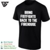 Bring Fistfights Back To The Fire House T-Shirt