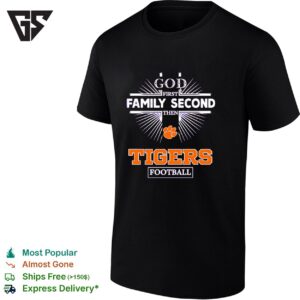 Clemson Tigers God First Family Second Then Tigers Football T-Shirt
