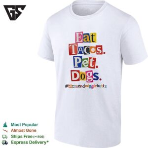 Eat Tacos Pet Dogs Tacosandwigglebutts Hashtag T-Shirt