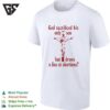 God Sacrificed His Only Son But Draws The Line At Abortions T-Shirt
