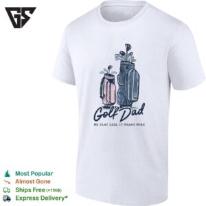 Golf Dad We Play Less It Means More T-Shirt
