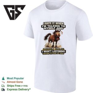 Horse Surprise Thate It When I’m Talking To Myself And Suddenly Realize T-Shirt