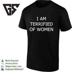 I Am Terrified Of Women T-Shirt