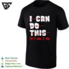 I Can Do This If I Die I Die T-Shirt