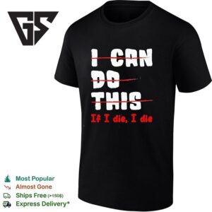 I Can Do This If I Die I Die T-Shirt 1 1