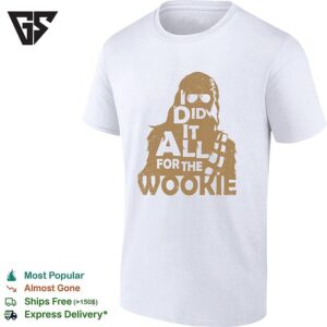 I Did It All For The Wookie T-Shirt