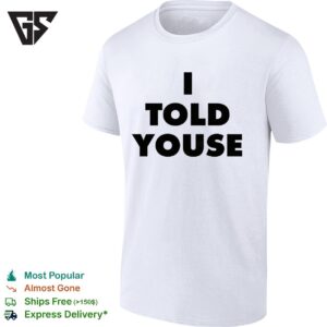 I Told Youse T-Shirt