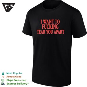 I Want To Fucking Tear You Apart Red Text T-Shirt