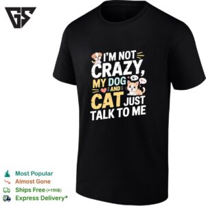 I’m Not Crazy My Dog And Cat Just Talk To Me Cute T-Shirt