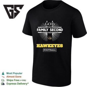Iowa Hawkeyes God First Family Second Then Hawkeyes Football T-Shirt 1 1