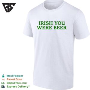 Irish You Were Beer St. Patrick’s Day T-Shirt