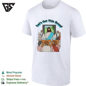 Jesus Holding Bread With Everyone Let’s Get This Bread T-Shirt