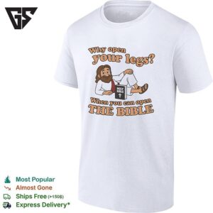 Jesus Lying Next To Holy Bible Book Why Open Your Legs 16 When You Can Open The Bible T-Shirt