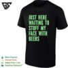 Just Here Waiting To Stuff My Face With Beers T-Shirt