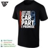 Just One One More Car Part I Promise T-Shirt