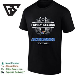Kansas Jayhawks God First Family Second Then Jayhawks Football T-Shirt 1 1